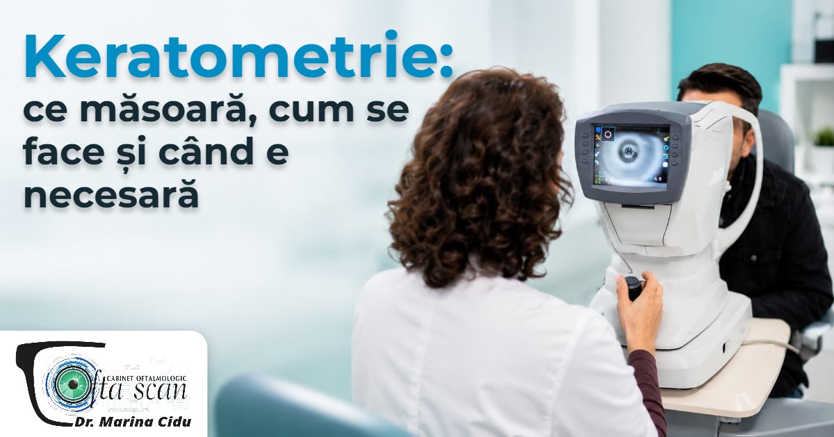 Keratometrie: ce măsoară, cum se face și când e necesară